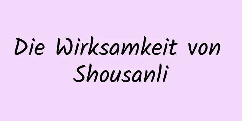 Die Wirksamkeit von Shousanli
