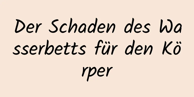 Der Schaden des Wasserbetts für den Körper