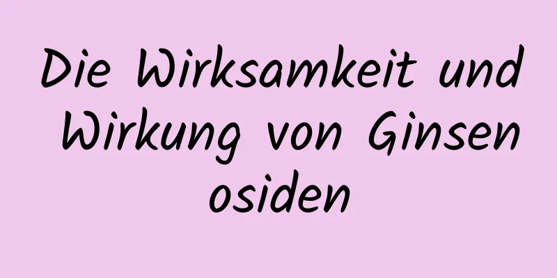 Die Wirksamkeit und Wirkung von Ginsenosiden