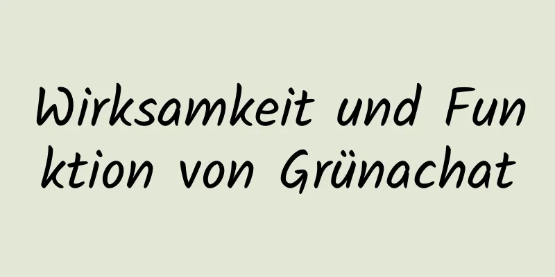 Wirksamkeit und Funktion von Grünachat