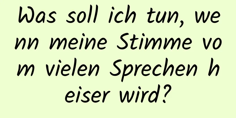 Was soll ich tun, wenn meine Stimme vom vielen Sprechen heiser wird?