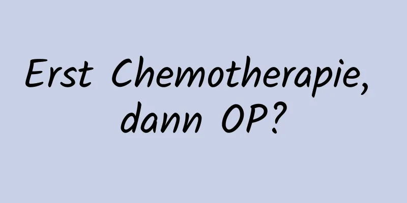 Erst Chemotherapie, dann OP?