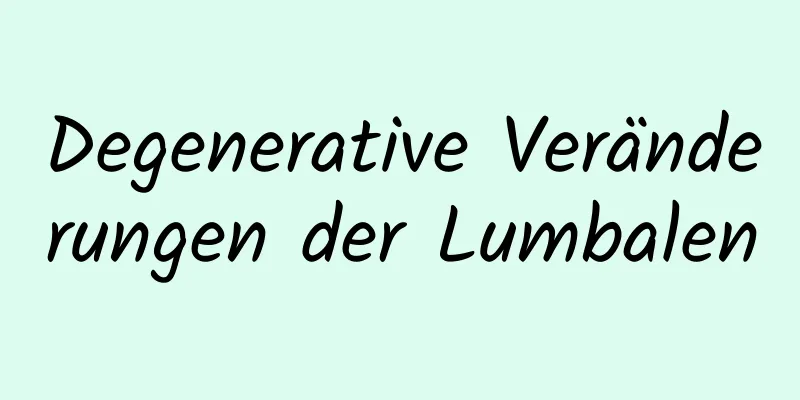 Degenerative Veränderungen der Lumbalen