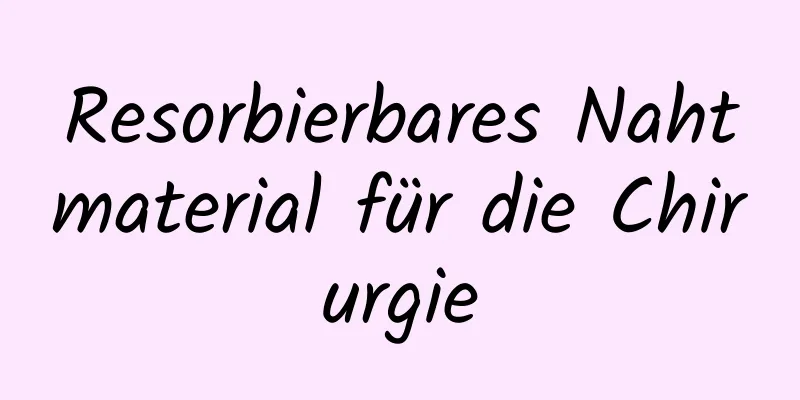 Resorbierbares Nahtmaterial für die Chirurgie