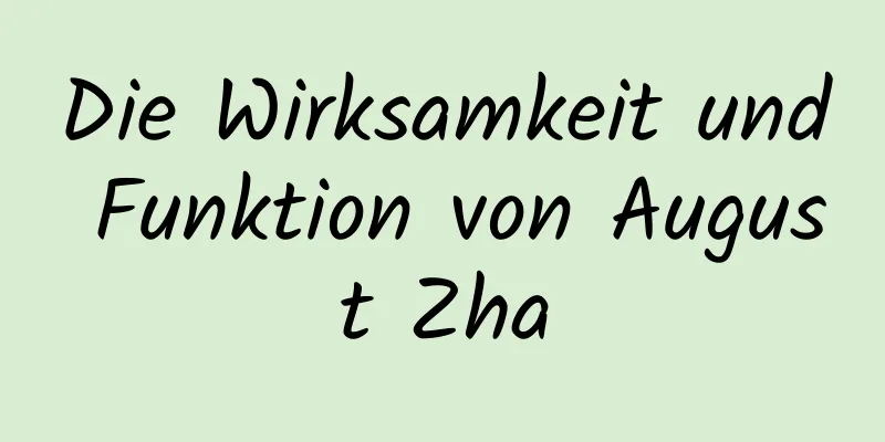 Die Wirksamkeit und Funktion von August Zha