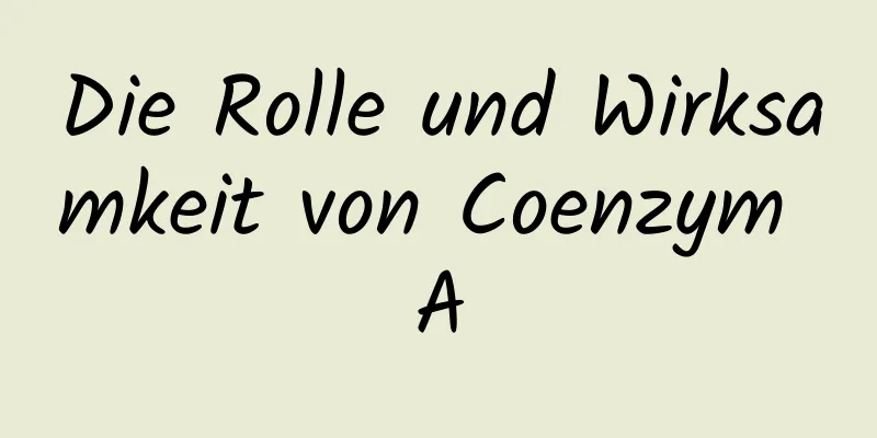 Die Rolle und Wirksamkeit von Coenzym A