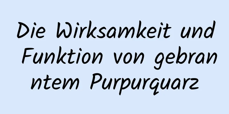 Die Wirksamkeit und Funktion von gebranntem Purpurquarz
