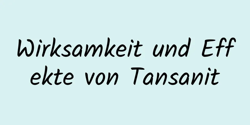 Wirksamkeit und Effekte von Tansanit