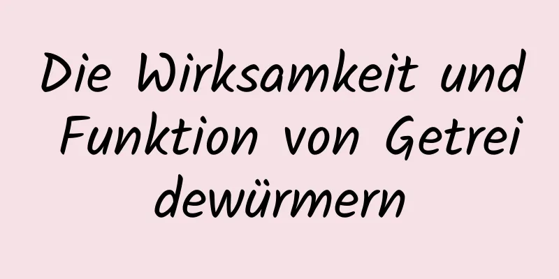 Die Wirksamkeit und Funktion von Getreidewürmern