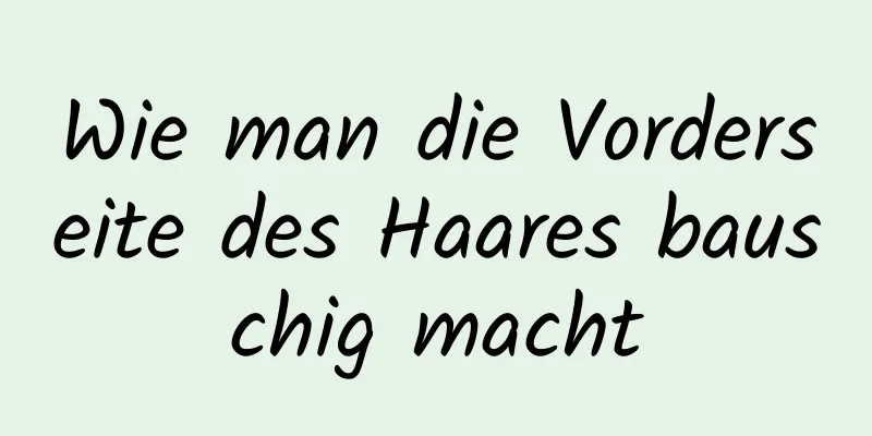 Wie man die Vorderseite des Haares bauschig macht