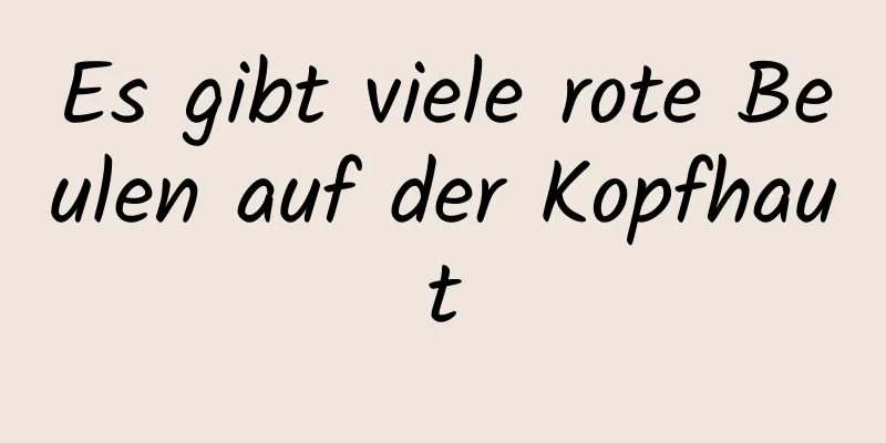 Es gibt viele rote Beulen auf der Kopfhaut