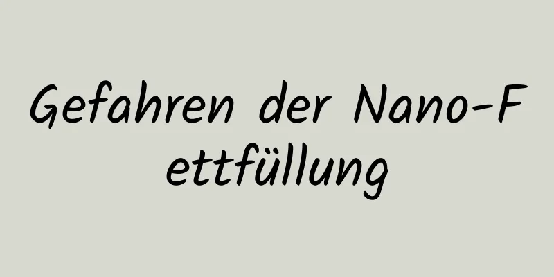 Gefahren der Nano-Fettfüllung