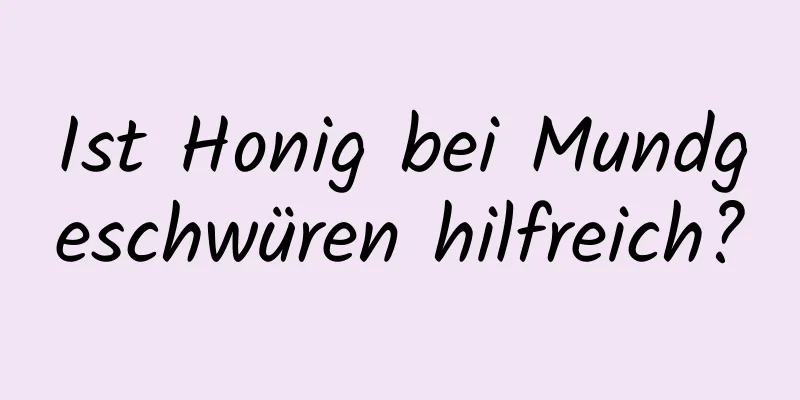 Ist Honig bei Mundgeschwüren hilfreich?