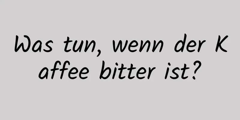 Was tun, wenn der Kaffee bitter ist?