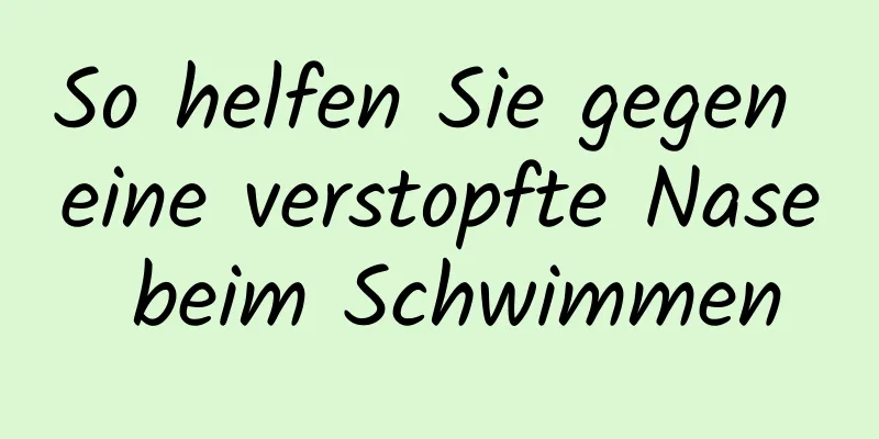 So helfen Sie gegen eine verstopfte Nase beim Schwimmen