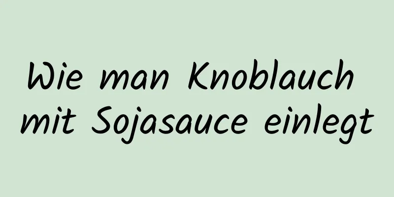Wie man Knoblauch mit Sojasauce einlegt
