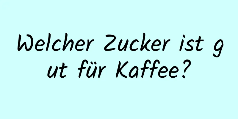 Welcher Zucker ist gut für Kaffee?