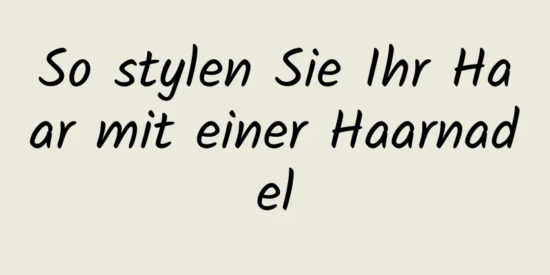 So stylen Sie Ihr Haar mit einer Haarnadel