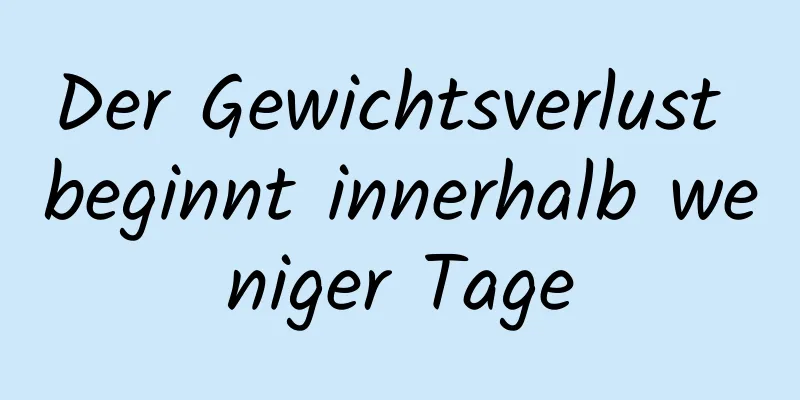 Der Gewichtsverlust beginnt innerhalb weniger Tage