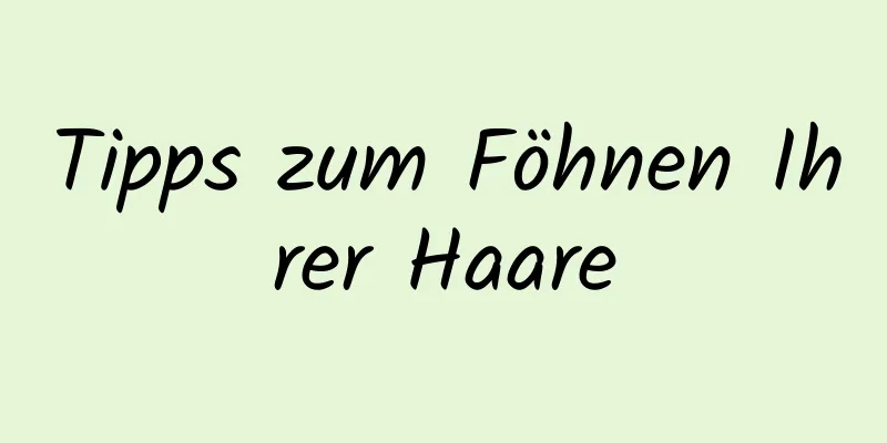 Tipps zum Föhnen Ihrer Haare
