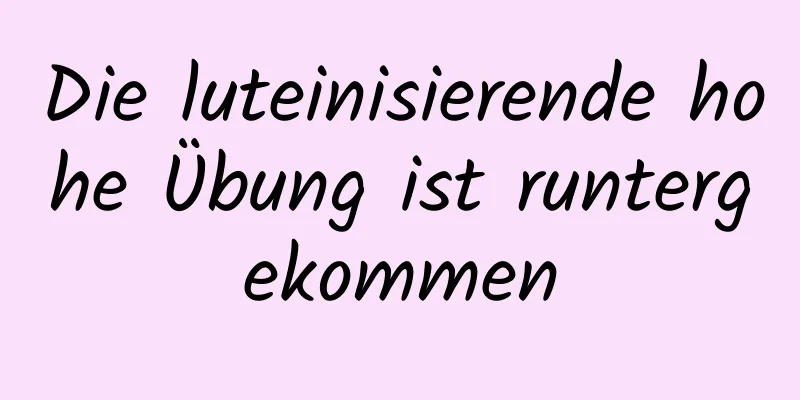 Die luteinisierende hohe Übung ist runtergekommen