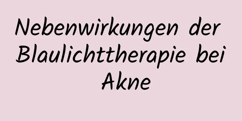 Nebenwirkungen der Blaulichttherapie bei Akne