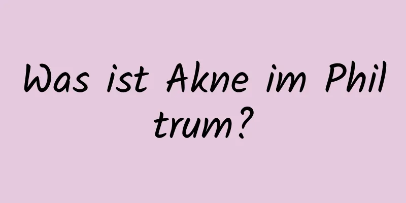 Was ist Akne im Philtrum?