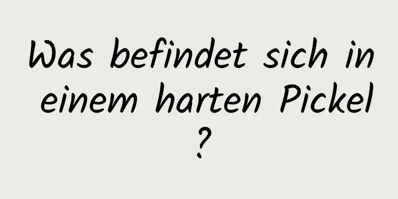 Was befindet sich in einem harten Pickel?