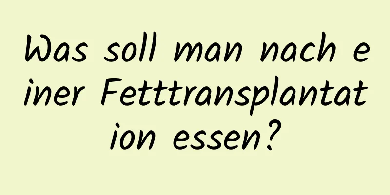 Was soll man nach einer Fetttransplantation essen?