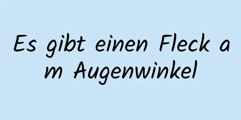 Es gibt einen Fleck am Augenwinkel