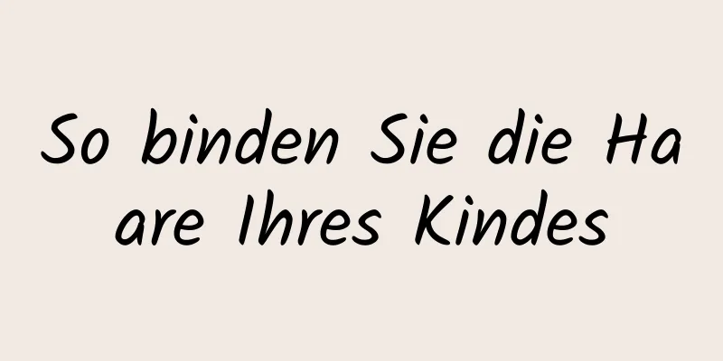 So binden Sie die Haare Ihres Kindes
