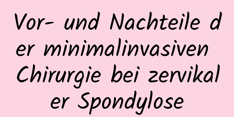 Vor- und Nachteile der minimalinvasiven Chirurgie bei zervikaler Spondylose