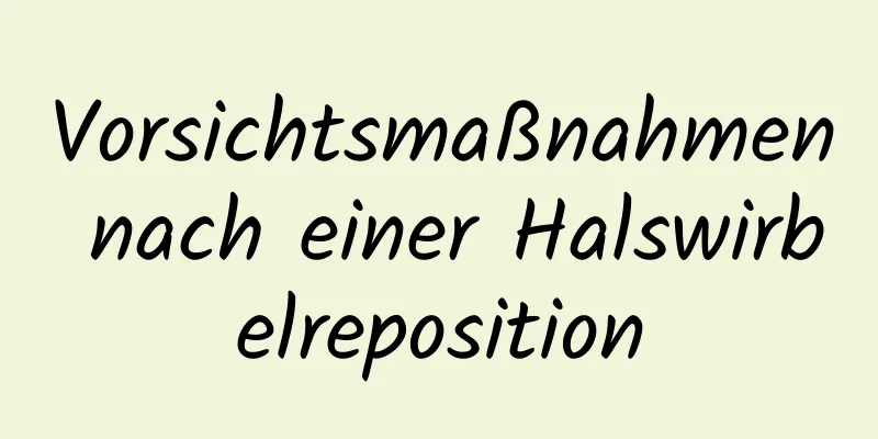 Vorsichtsmaßnahmen nach einer Halswirbelreposition