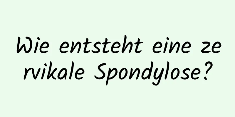 Wie entsteht eine zervikale Spondylose?