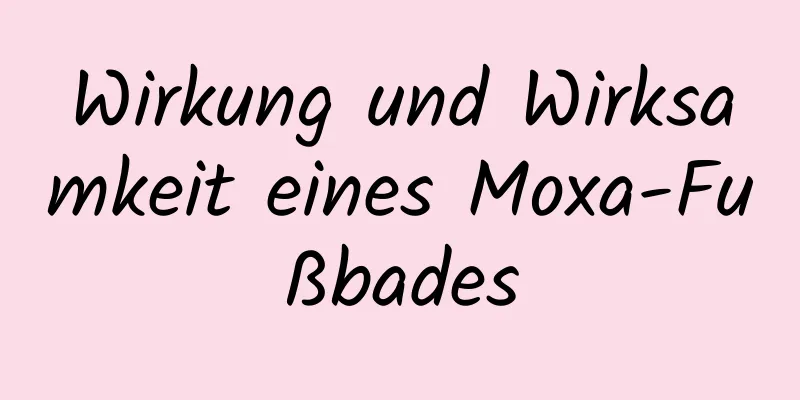 Wirkung und Wirksamkeit eines Moxa-Fußbades