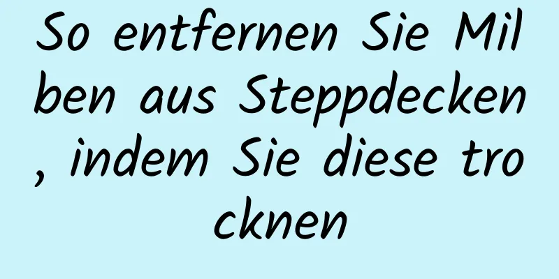 So entfernen Sie Milben aus Steppdecken, indem Sie diese trocknen