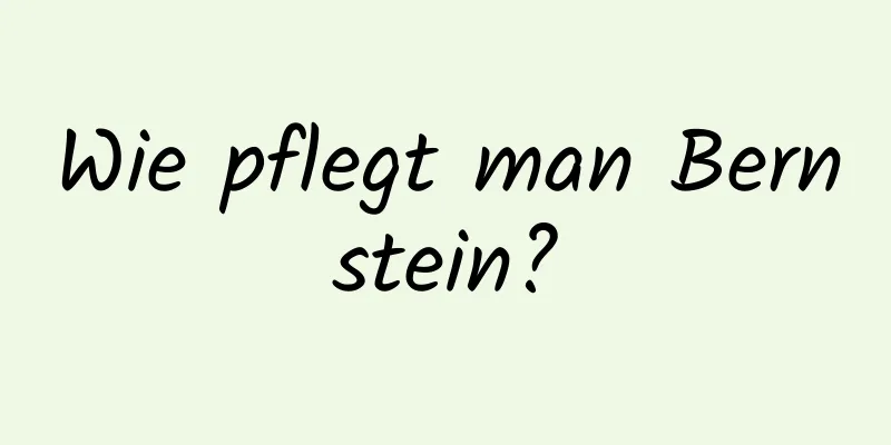 Wie pflegt man Bernstein?