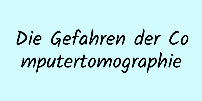Die Gefahren der Computertomographie