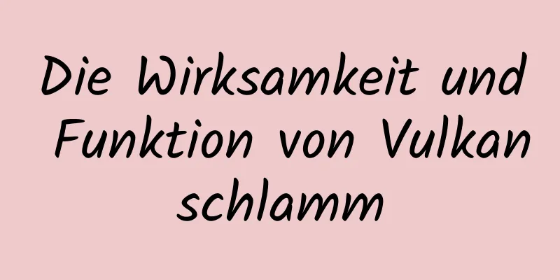 Die Wirksamkeit und Funktion von Vulkanschlamm