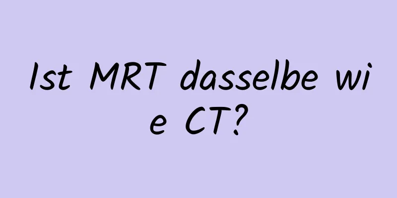 Ist MRT dasselbe wie CT?