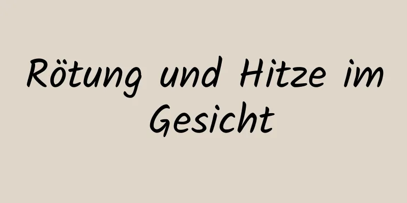 Rötung und Hitze im Gesicht