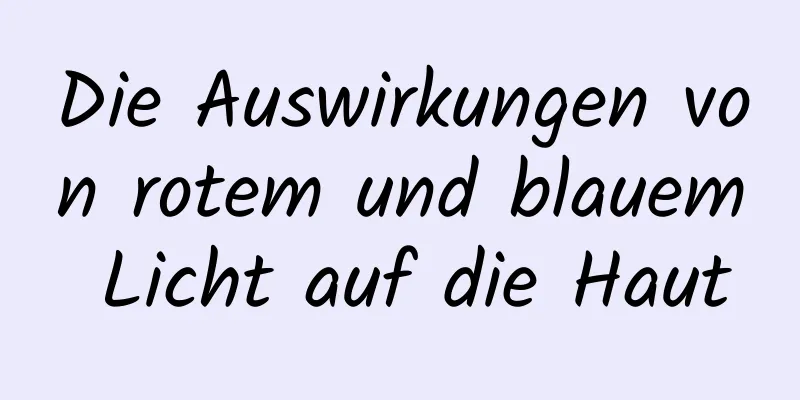 Die Auswirkungen von rotem und blauem Licht auf die Haut