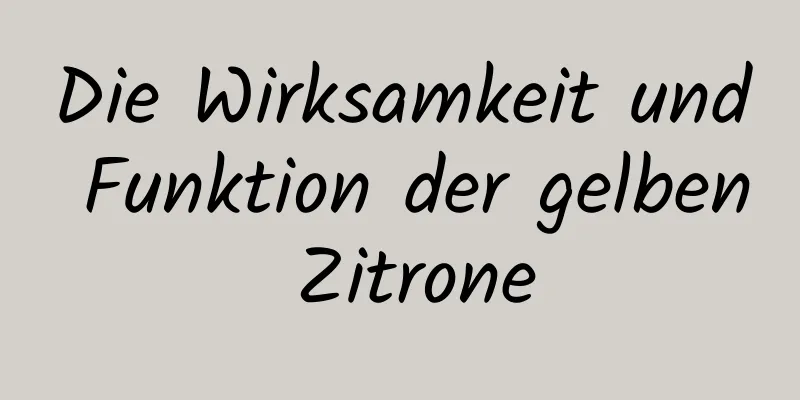 Die Wirksamkeit und Funktion der gelben Zitrone