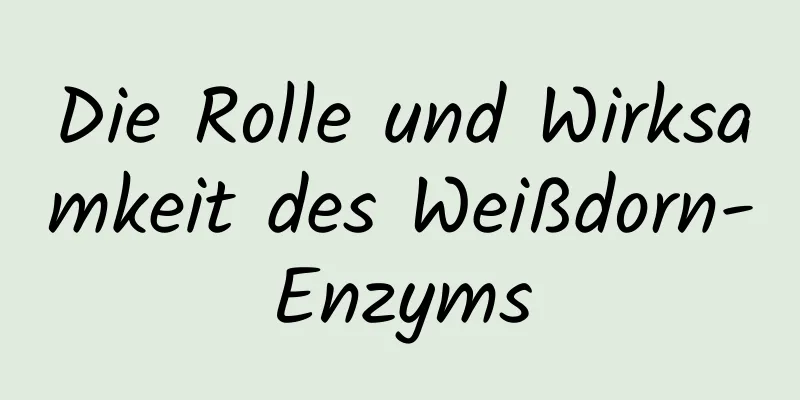 Die Rolle und Wirksamkeit des Weißdorn-Enzyms