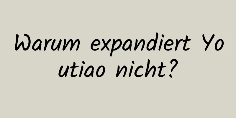 Warum expandiert Youtiao nicht?