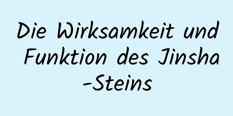 Die Wirksamkeit und Funktion des Jinsha-Steins