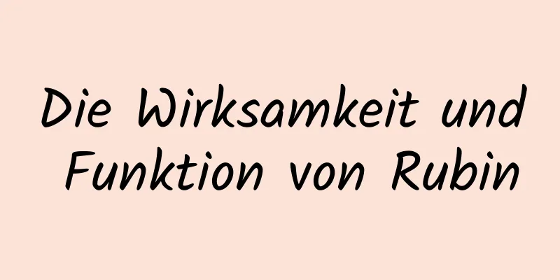 Die Wirksamkeit und Funktion von Rubin