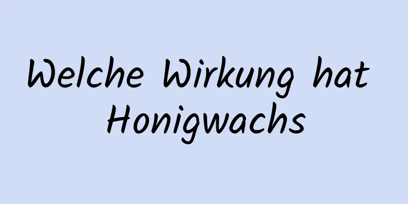 Welche Wirkung hat Honigwachs