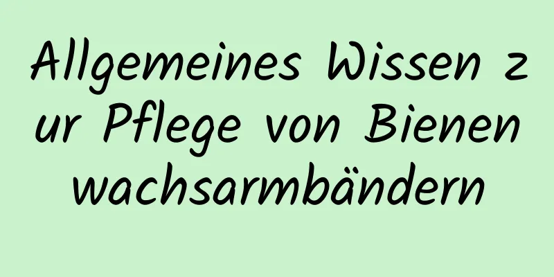 Allgemeines Wissen zur Pflege von Bienenwachsarmbändern