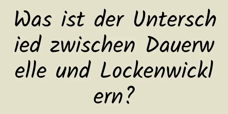 Was ist der Unterschied zwischen Dauerwelle und Lockenwicklern?